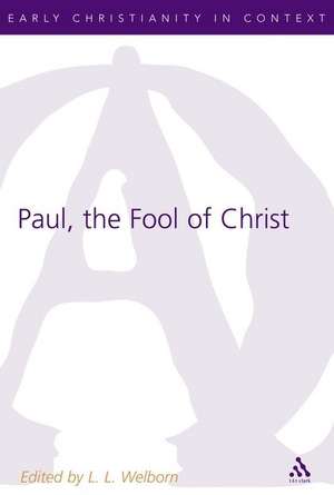 Paul, the Fool of Christ: A Study of 1 Corinthians 1-4 in the Comic-Philosophic Tradition de Professor L. L. Welborn