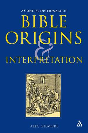 A Concise Dictionary of Bible Origins and Interpretation de Alec Gilmore