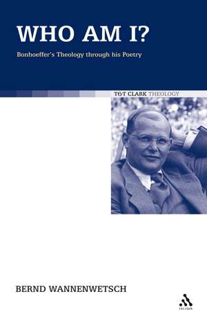 Who am I?: Bonhoeffer's Theology through his Poetry de Rev Dr. Bernd Wannenwetsch