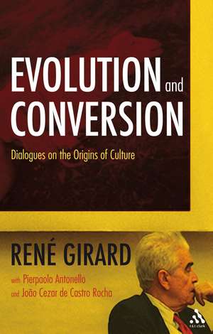 Evolution and Conversion: Dialogues on the Origins of Culture de Dr René Girard