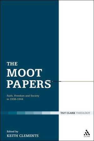 The Moot Papers: Faith, Freedom and Society 1938-1944 de Rev'd Dr Keith Clements