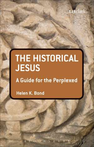 The Historical Jesus: A Guide for the Perplexed de Dr Helen K. Bond