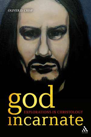 God Incarnate: Explorations in Christology de Dr Oliver D. Crisp