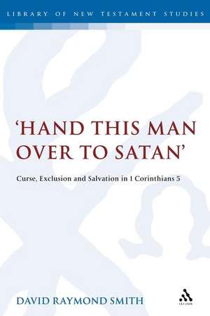 Hand this man over to Satan': Curse, Exclusion and Salvation in 1 Corinthians 5 de Dr David Raymond Smith