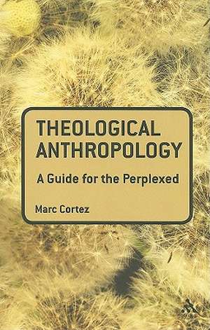 Theological Anthropology: A Guide for the Perplexed de Dr Marc Cortez