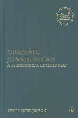 Obadiah, Jonah, Micah: A Theological Commentary de Reverend Doctor Philip Peter Jenson