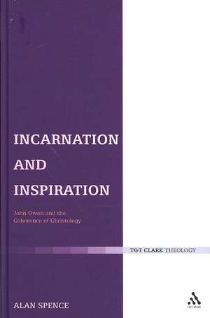 Incarnation and Inspiration: John Owen and the Coherence of Christology de Rev Dr Alan J. Spence