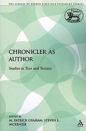 The Chronicler as Author: Studies in Text and Texture de M. Patrick Graham