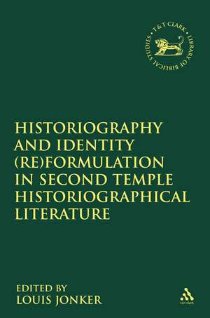 Historiography and Identity (Re)formulation in Second Temple Historiographical Literature de Professor Louis Jonker