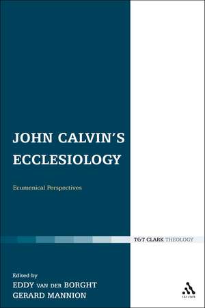 John Calvin's Ecclesiology: Ecumenical Perspectives de Dr Gerard Mannion