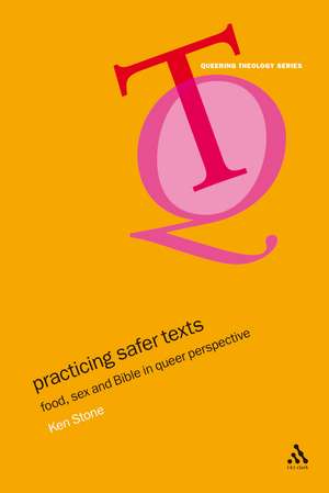 Practicing Safer Texts: Food, Sex and Bible in Queer Perspective de Kenneth Stone