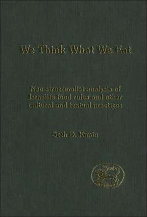 We think What We Eat: Structuralist Analysis of Israelite Food Rules and other Mythological and Cultural Domains de Seth Daniel Kunin