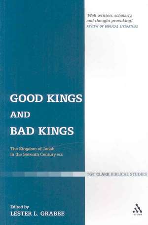 Good Kings and Bad Kings: The Kingdom of Judah in the Seventh Century BCE de Dr. Lester L. Grabbe