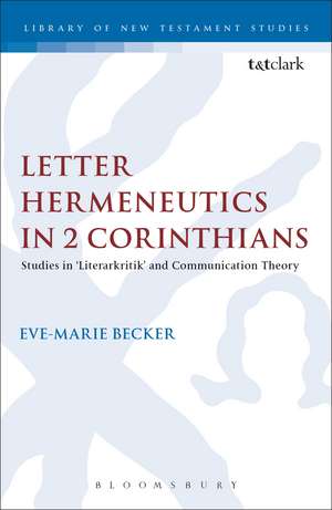 Letter Hermeneutics in 2 Corinthians: Studies in 'Literarkritik' and Communication Theory de Dr. Eve-Marie Becker