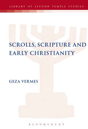 Scrolls, Scriptures and Early Christianity de Geza Vermes