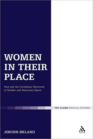 Women in Their Place: Paul and the Corinthian Discourse of Gender and Sanctuary Space de Jorunn Økland