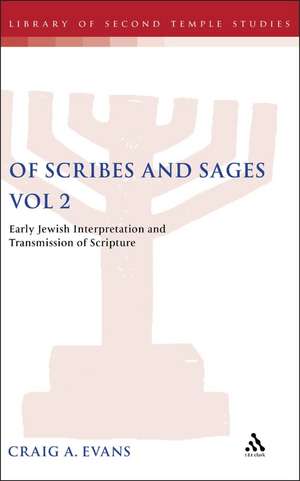 Of Scribes and Sages, Vol 2: Early Jewish Interpretation and Transmission of Scripture de Dr. Craig A. Evans