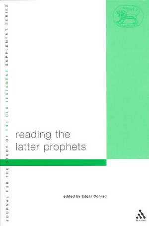 Reading the Latter Prophets: Toward a New Canonical Criticism de Dr. Edgar W. Conrad