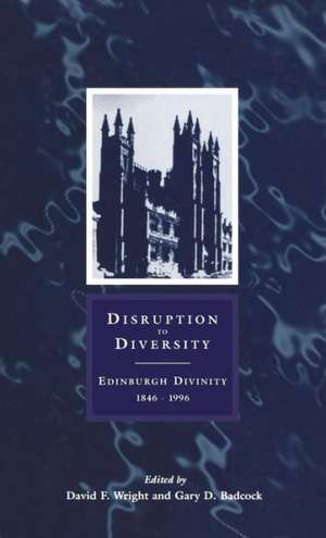 Disruption to Diversity: Edinburgh Divinity 1846-1996 de Professor David P. Wright