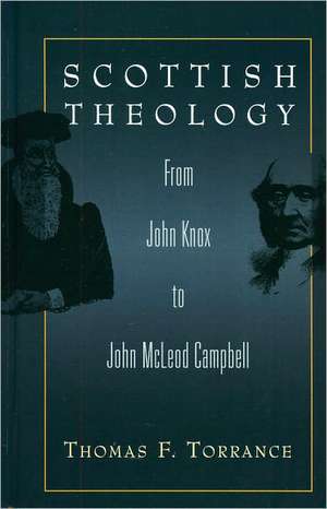 Scottish Theology: From John Knox to John McLeod Campbell de Very Revd Thomas F. Torrance