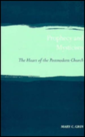 Prophecy and Mysticism: The Heart of the Postmodern Church de Mary Grey