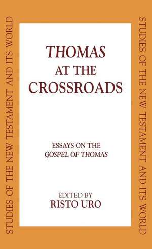 Thomas at the Crossroads: Essays on the Gospel of Thomas de Risto Uro