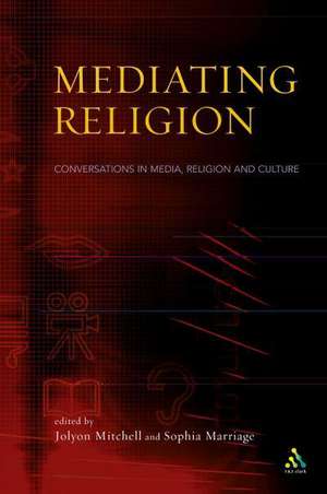 Mediating Religion: Studies in Media, Religion, and Culture de Professor Jolyon P. Mitchell