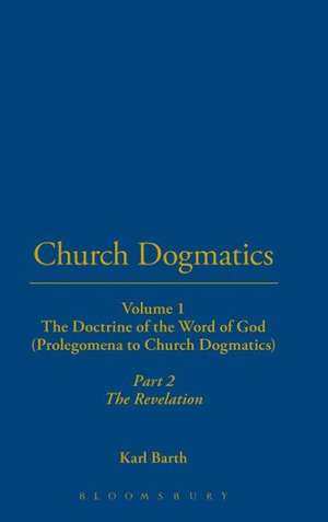 Church Dogmatics: Volume 1 - The Doctrine of the Word of God (Prolegomena to Church Dogmatics) Part 2 - The Revelation de Karl Barth