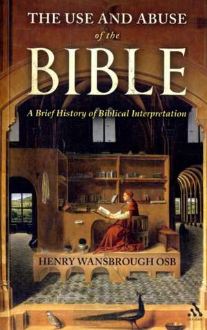 The Use and Abuse of the Bible: A Brief History of Biblical Interpretation de Henry Wansbrough