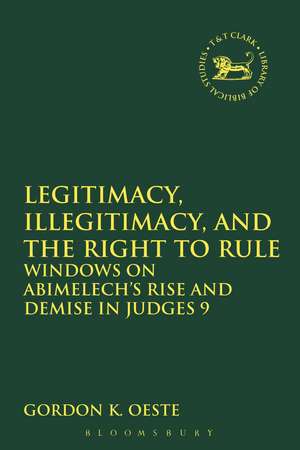 Legitimacy, Illegitimacy, and the Right to Rule: Windows on Abimelech's Rise and Demise in Judges 9 de Gordon K. Oeste