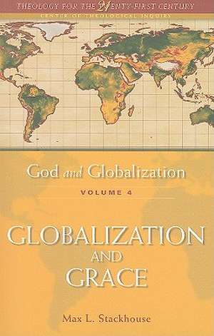 God and Globalization: Volume 4: Globalization and Grace de Max L. Stackhouse