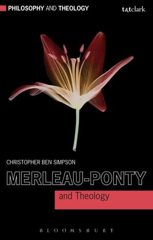 Merleau-Ponty and Theology de Dr Christopher Ben Simpson