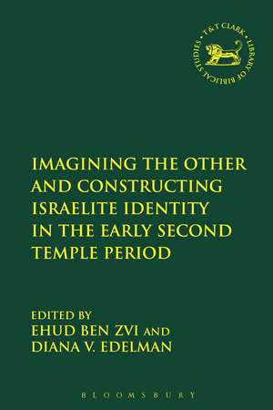 Imagining the Other and Constructing Israelite Identity in the Early Second Temple Period de Ehud Ben Zvi