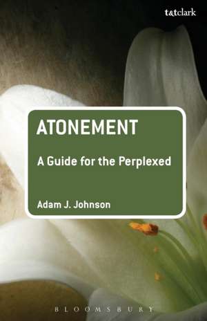 Atonement: A Guide for the Perplexed de Dr Adam J. Johnson