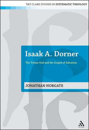 Isaak A. Dorner: The Triune God and the Gospel of Salvation de Jonathan Norgate