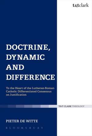 Doctrine, Dynamic and Difference: To the Heart of the Lutheran-Roman Catholic Differentiated Consensus on Justification de Dr Pieter de Witte