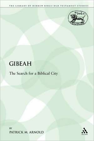 Gibeah: The Search for a Biblical City de Patrick M. Arnold