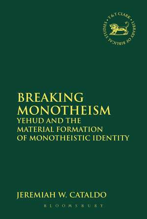 Breaking Monotheism: Yehud and the Material Formation of Monotheistic Identity de Visiting Assistant Professor Jeremiah W. Cataldo