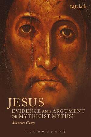 Jesus: Evidence and Argument or Mythicist Myths? de Maurice Casey