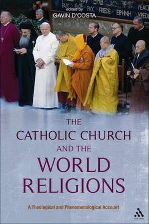 The Catholic Church and the World Religions: A Theological and Phenomenological Account de Dr. Gavin D'Costa