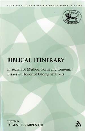 A Biblical Itinerary: In Search of Method, Form and Content. Essays in Honor of George W. Coats de Eugene E. Carpenter