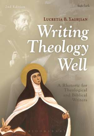 Writing Theology Well 2nd Edition: A Rhetoric for Theological and Biblical Writers de Lucretia B. Yaghjian