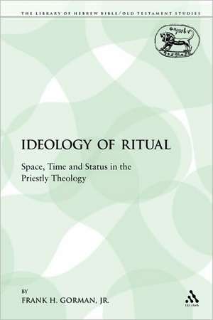 The Ideology of Ritual: Space, Time and Status in the Priestly Theology de Frank H. Gorman, Jr.