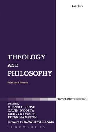 Theology and Philosophy: Faith and Reason de Dr Oliver D. Crisp