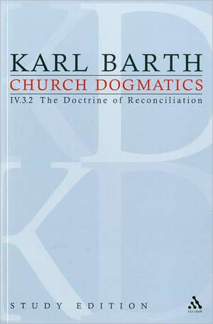 Church Dogmatics Study Edition 29: The Doctrine of Reconciliation IV.3.2 Â§ 72-73 de Karl Barth