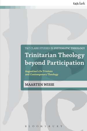 Trinitarian Theology beyond Participation: Augustine's De Trinitate and Contemporary Theology de Dr. Maarten Wisse