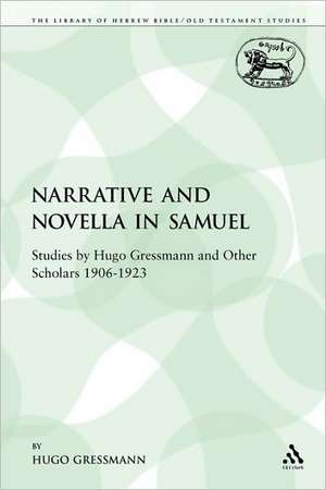 Narrative and Novella in Samuel: Studies by Hugo Gressmann and Other Scholars 1906-1923 de Hugo Gressmann