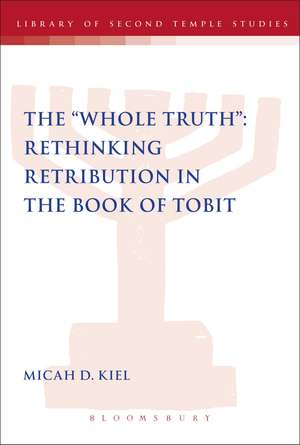 The "Whole Truth": Rethinking Retribution in the Book of Tobit de Dr Micah D. Kiel