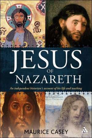 Jesus of Nazareth: An independent historian's account of his life and teaching de Maurice Casey