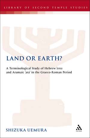 Land or Earth?: A Terminological Study of Hebrew 'eres' and Aramaic 'ara' in the Graeco-Roman Period de Shizuka Uemura